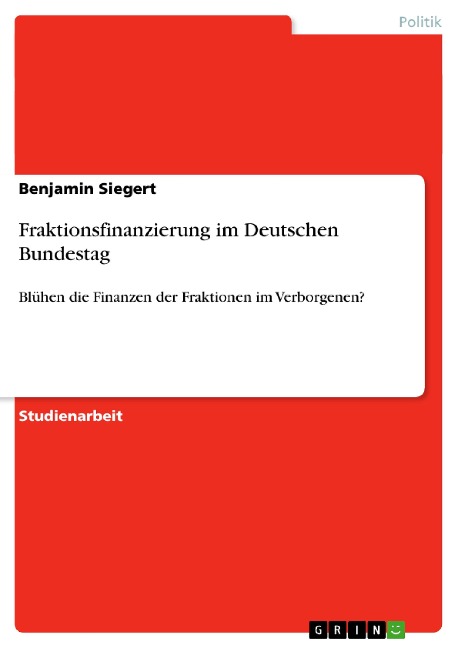 Fraktionsfinanzierung im Deutschen Bundestag - Benjamin Siegert