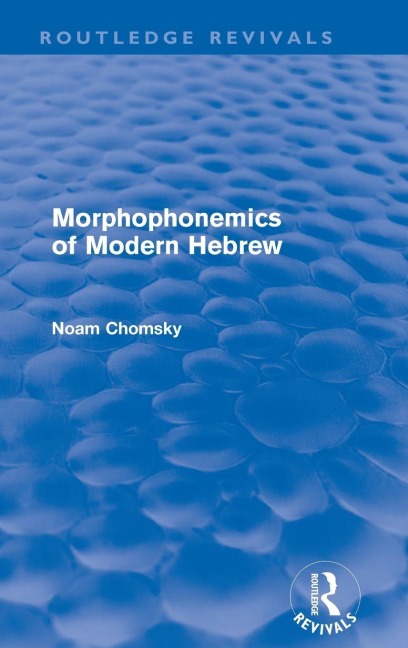 Morphophonemics of Modern Hebrew (Routledge Revivals) - Noam Chomsky