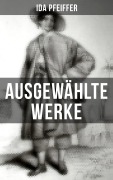Cover-Bild zum Titel 'Ida Pfeiffer: Ausgewählte Werke' von 'Ida Pfeiffer'