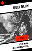 Cover-Bild zum Titel 'Felix Dahn: Gesammelte Werke' von 'Felix Dahn'