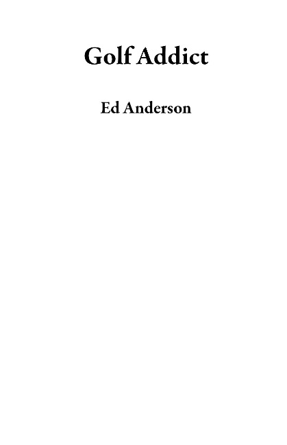 Golf Addict - Ed Anderson
