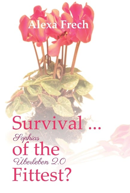 Survival ... of the Fittest? - Sophias Überleben 2.0 - Alexa Frech
