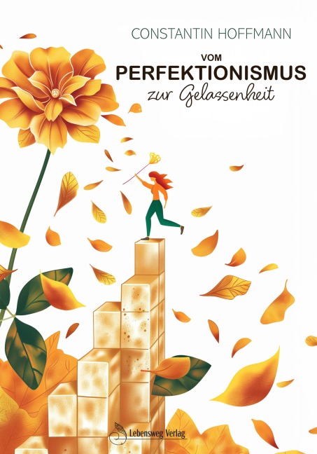 Vom Perfektionismus zur Gelassenheit - Constantin Hoffmann, Constantin Hoffmann