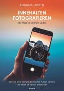 Cover-Bild zum Titel 'Innehalten Fotografieren als Weg zu deinem Selbst' von 'Bernhard Labestin'
