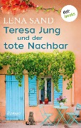 Teresa Jung und der tote Nachbar - Band 1 - Lena Sand