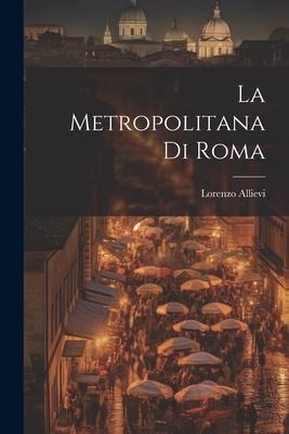 La Metropolitana Di Roma - Lorenzo Allievi