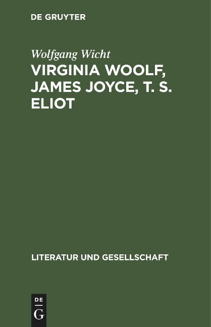 Virginia Woolf, James Joyce, T. S. Eliot - Wolfgang Wicht