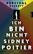 Cover-Bild zum Titel 'Ich bin Nicht Sidney Poitier' von 'Percival Everett'