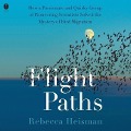 Flight Paths: How a Passionate and Quirky Group of Pioneering Scientists Solved the Mystery of Bird Migration - Rebecca Heisman