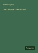 Cover-Bild zum Titel 'Das Kunstwerk der Zukunft' von 'Richard Wagner'
