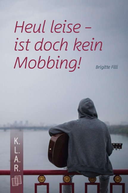 Heul leise - ist doch kein Mobbing! - Brigitte Filli