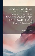 Cover-Bild zum Titel 'OEuvres Françoises De Joachim Du Bellay, Avec Une Notice Biographique Et Des Notes Par C. Marty-Laveaux' von 'Joachim Du Bellay'