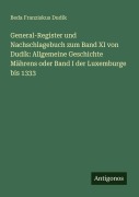Cover-Bild zum Titel 'General-Register und Nachschlagebuch zum Band XI von Dudík: Allgemeine Geschichte Mährens oder Band I der Luxemburge bis 1333' von 'Beda Franziskus Dudík'