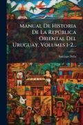 Cover-Bild zum Titel 'Manual De Historia De La RepÃ°blica Oriental Del Uruguay, Volumes 1-2...' von 'Santiago Bollo'