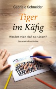 Cover-Bild zum Titel 'Tiger im Käfig' von 'Gabriele Schneider'