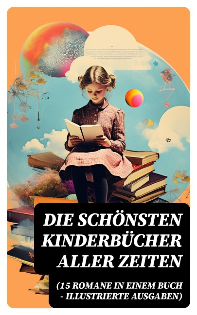 Die schönsten Kinderbücher aller Zeiten (15 Romane in einem Buch - Illustrierte Ausgaben) - Agnes Sapper, Robert Louis Stevenson, Frances Hodgson Burnett, Rudyard Kipling, Carlo Collodi