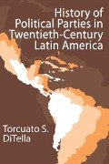 Cover-Bild zum Titel 'History of Political Parties in Twentieth-century Latin America' von 'Torcuato Di Tella'