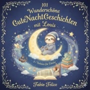 Cover-Bild zum Titel 'Louis & 101 Wunderschöne Kinder Gutenachtgeschichten mit Louis als Hauptfigur' von 'Fabio Felice'