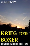 Cover-Bild zum Titel 'Krieg der Boxer: Historischer Roman' von 'G. A. Henty'