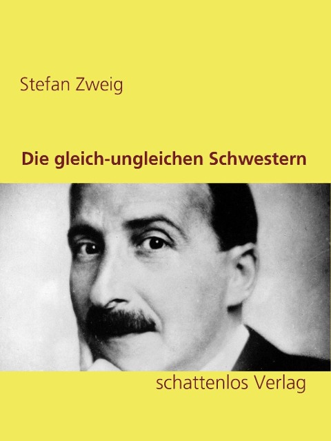 Die gleich-ungleichen Schwestern - Stefan Zweig