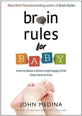 Brain Rules for Baby: How to Raise a Smart and Happy Child from Zero to Five - 