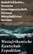 Cover-Bild zum Titel 'Westafrikanische Kautschuk-Expedition' von 'Rudolf Schlechter, Deutsche Kolonialgesellschaft. Kolonial-Wirtschaftliches Komitee'