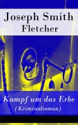 Cover-Bild zum Titel 'Kampf um das Erbe (Kriminalroman)' von 'Joseph Smith Fletcher'