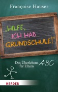Cover-Bild zum Titel 'Hilfe, ich hab Grundschule!' von 'Françoise Hauser'