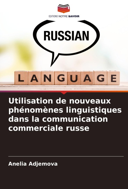 Utilisation de nouveaux phénomènes linguistiques dans la communication commerciale russe - Anelia Adjemova