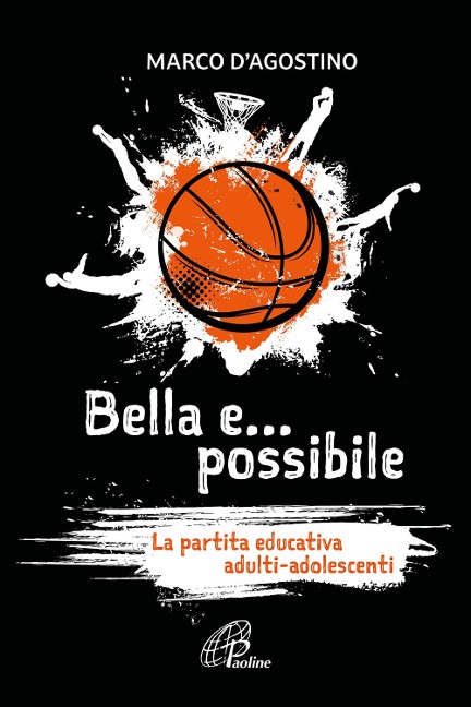 Bella e... possibile. La partita educativa adulti-adolescenti - Marco D'Agostino