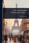 Cover-Bild zum Titel 'Dictionnaire Français-grec...' von 'Joseph Planche'