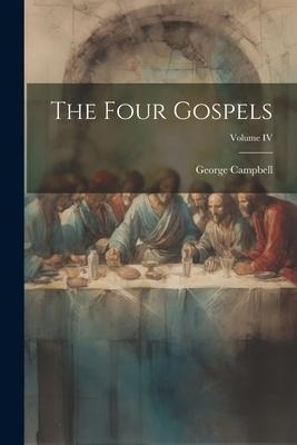 The Four Gospels; Volume IV - George Campbell