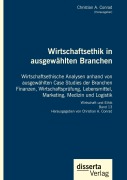 Cover-Bild zum Titel 'Wirtschaftsethik in ausgewählten Branchen. Wirtschaftsethische Analysen anhand von ausgewählten Case Studies der Branchen Finanzen, Wirtschaftsprüfung, Lebensmittel, Marketing, Medizin und Logistik' von 'Christian A. Conrad'