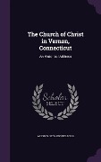 Cover-Bild zum Titel 'The Church of Christ in Vernon, Connecticut: An Historical Address' von 'Allyn S. 1824-1893 Kellogg'
