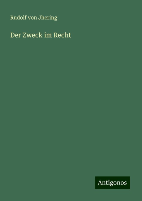 Der Zweck im Recht - Rudolf Von Jhering