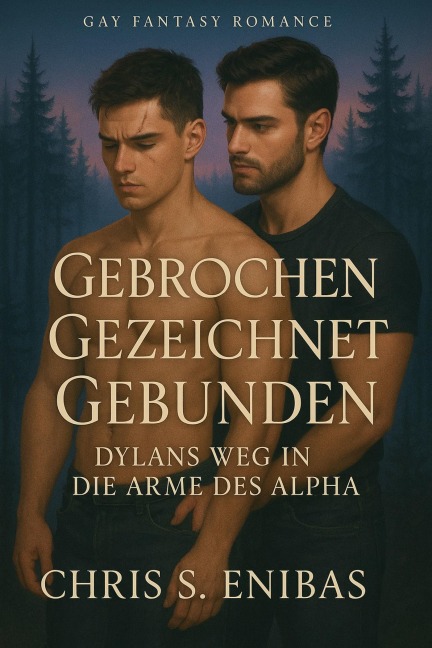 Gebrochen, Gezeichnet, Gebunden - Dylans Weg in die Arme des Alpha - Chris S. Enibas