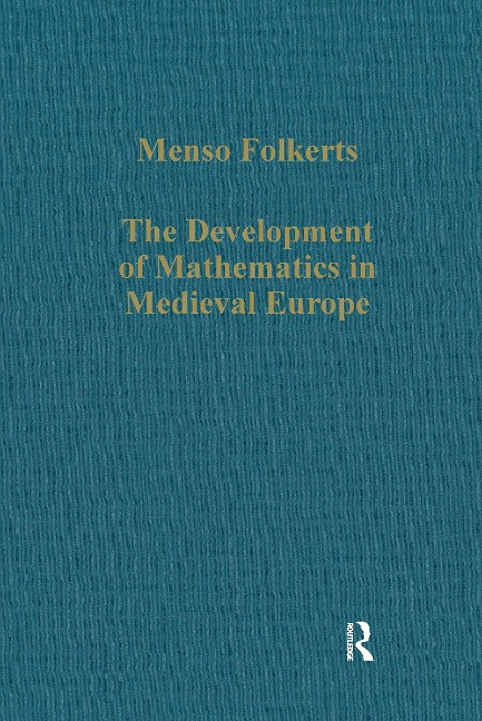 The Development of Mathematics in Medieval Europe - Menso Folkerts