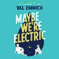 Cover-Bild zum Titel 'Maybe We're Electric Lib/E' von 'Val Emmich'