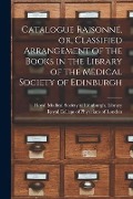 Cover-Bild zum Titel 'Catalogue Raisonné, or, Classified Arrangement of the Books in the Library of the Medical Society of Edinburgh' von ''