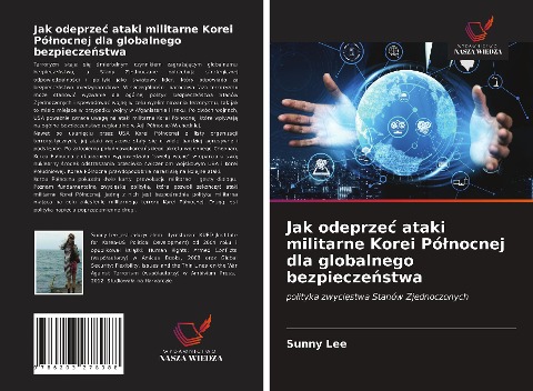Jak odeprze¿ ataki militarne Korei Pó¿nocnej dla globalnego bezpiecze¿stwa - Sunny Lee