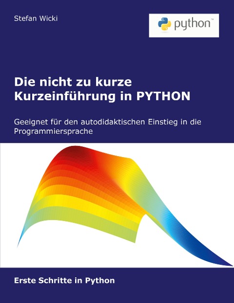 Die nicht zu kurze Kurzeinführung in PYTHON - Stefan Wicki