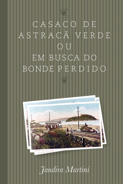 Casaco de astracã verde ou em busca do bonde perdido - Jandira Martini