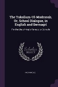 Cover-Bild zum Titel 'The Takallum-Ul-Madrasah, Or, School Dialogue, in English and Devnagri' von 'Anonymous'
