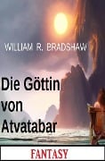 Cover-Bild zum Titel 'Die Göttin von Atvatabar: Fantasy' von 'William R. Bradshaw'