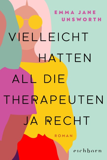 Vielleicht hatten all die Therapeuten ja recht - Emma Jane Unsworth
