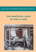 Cover-Bild zum Titel 'Essai sur le patrimoine de Beaufort-en-Vallée : une manufacture royale de toiles à voiles' von 'Jean-Marie Schio'