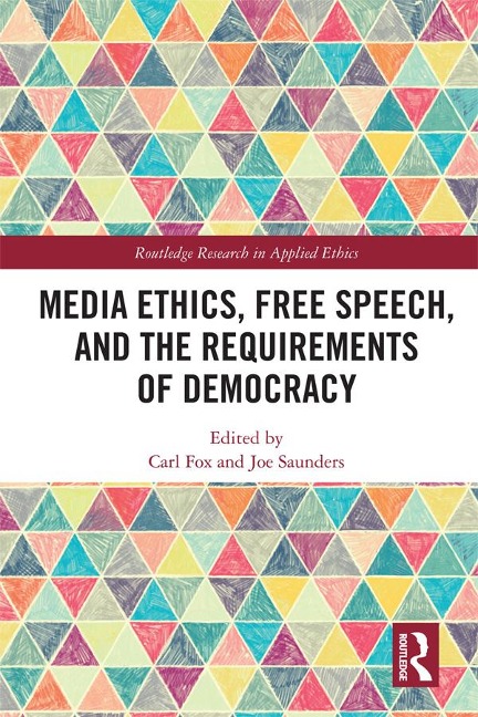 Media Ethics, Free Speech, and the Requirements of Democracy - 