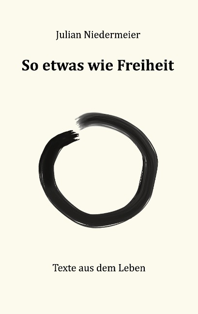 So etwas wie Freiheit - Julian Niedermeier