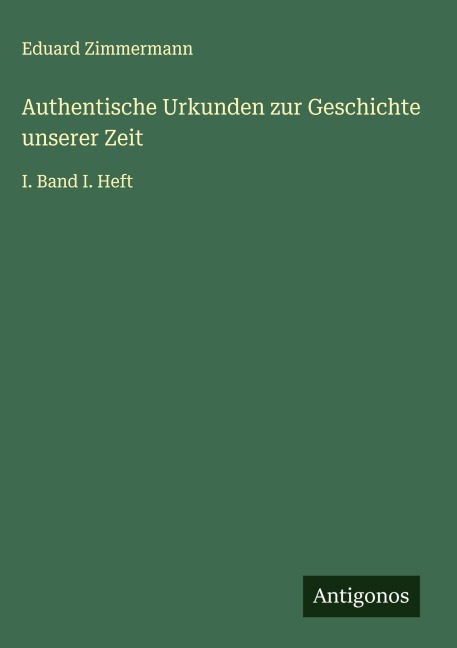 Authentische Urkunden zur Geschichte unserer Zeit - Eduard Zimmermann