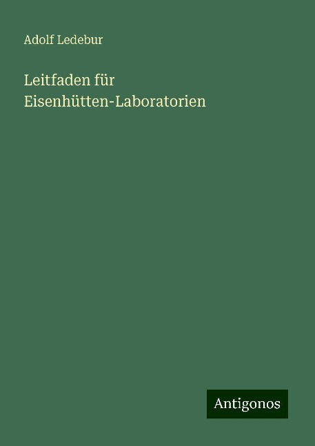 Leitfaden für Eisenhütten-Laboratorien - Adolf Ledebur